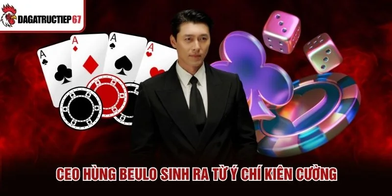 CEO Hùng Beulo sinh ra từ ý chí kiên cường