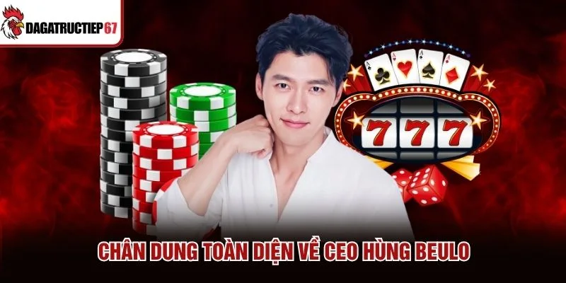 Chân dung toàn diện về CEO Hùng Beulo