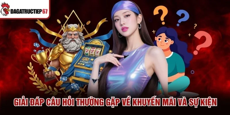 Giải đáp câu hỏi thường gặp về khuyến mãi và sự kiện