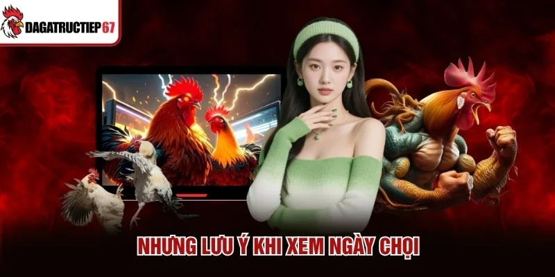 Nhưng lưu ý khi xem ngày chọi