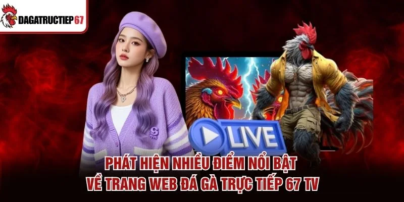 Phát hiện nhiều điểm nổi bật về trang web Đá Gà Trực Tiếp 67 TV Phát hiện nhiều điểm nổi bật về trang web Đá Gà Trực Tiếp 67 TV