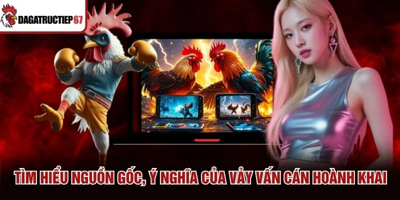 Tìm hiểu nguồn gốc, ý nghĩa của vảy vấn cán hoành khai