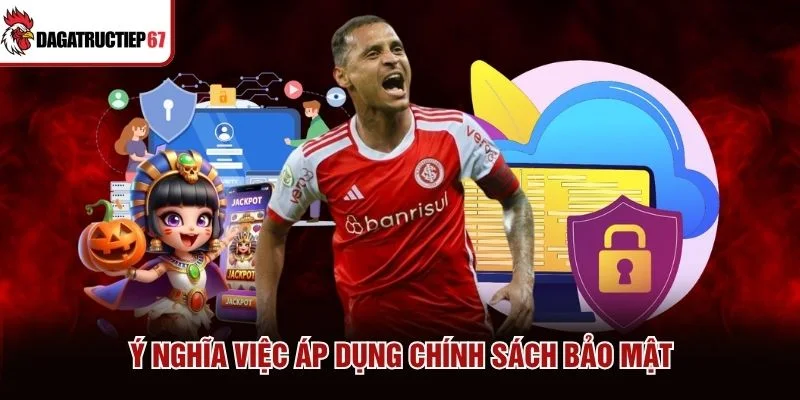 Ý nghĩa việc áp dụng chính sách bảo mật